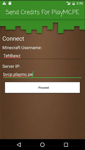 Play APK Send Credits For PlayMC.PE  and enjoy Send Credits For PlayMC.PE with UptoPlay com.bawztech.mcpeservermaker<br><br>You can recognize servers made with our other app by the fact that they all have a .playmc.pe subdomain.<br><br>You can complete simple tasks such as watching videos to earn credits for your favourite server.<br><br>Enjoy.<br><br>Legal<br>This is an unofficial application for Minecraft Pocket Edition. This application is not affiliated in any way with Mojang AB. The Minecraft Name, the Minecraft Brand and the Minecraft Assets are all property of Mojang AB or their respectful owner. All rights reserved. In accordance with http://account.mojang.com/documents/brand_guidelines</div><br><br><br><a title= 