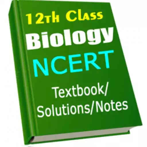 Play 12th Class Biology NCERT Textbook/Solutions/Notes APK Play 12th Class Biology NCERT Textbook/Solutions/Notes APK