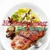 Free play online 30-Minute Dinner Easy Recipes APK