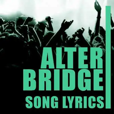Play Alter Bridge Lyrics Top Hits