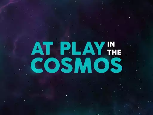 Play At Play in the Cosmos