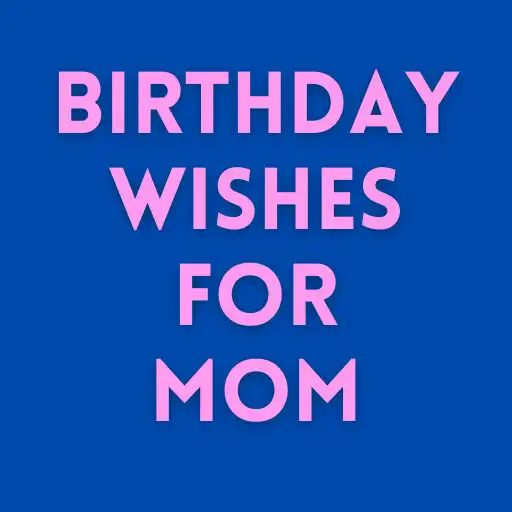 Play Birthday Wishes for Mom APK Play Birthday Wishes for Mom APK