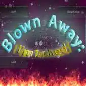 Free play online Blown Away: Im Touched APK