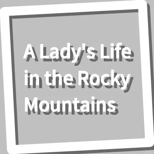 Play Book, A Ladys Life in the Rocky Mountains APK Play Book, A Ladys Life in the Rocky Mountains APK