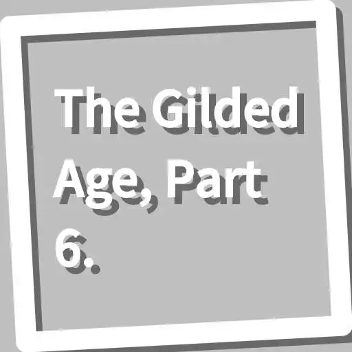 Play Book, The Gilded Age, Part 6. APK Play Book, The Gilded Age, Part 6. APK