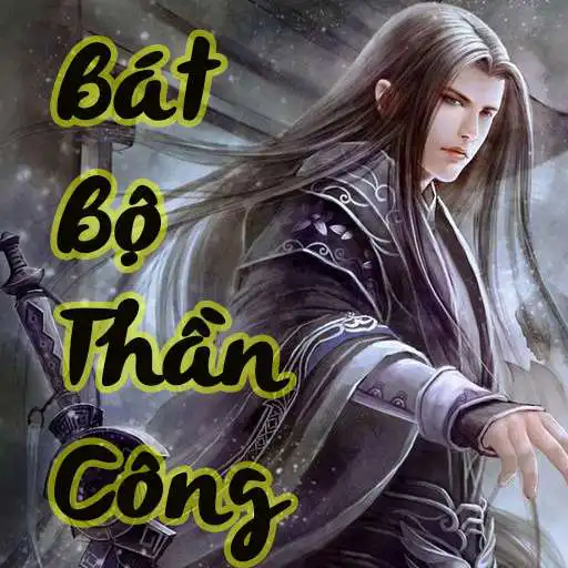 Play Bát Bộ Thần Công - Truyện kiếm hiệp offline APK Play Bát Bộ Thần Công - Truyện kiếm hiệp offline APK