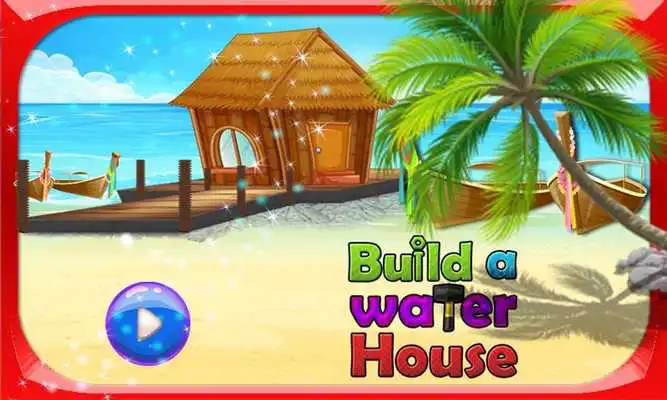 Play Build a Water House