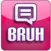 Free play online Chat Bruh APK