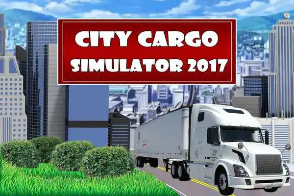 Play City Cargo Simulator 2017