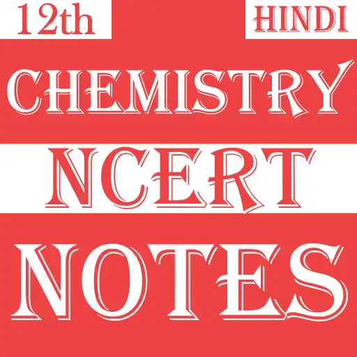 Play Class 12 Chemistry NCERT Notes Hindi APK