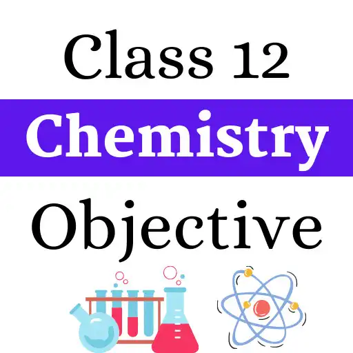 Play Class 12 Chemistry Objectives APK Play Class 12 Chemistry Objectives APK