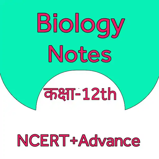 Play Class 12th Biology Notes NCERT APK