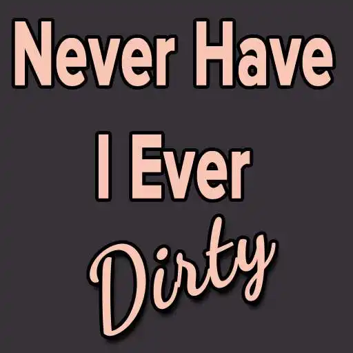 Play Dirty Never Have I Ever APK Play Dirty Never Have I Ever APK