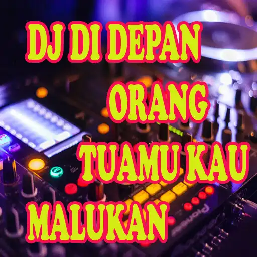 Play DJ DI DEPAN ORANG TUAMU KAU MALUKAN Diriku APK Play DJ DI DEPAN ORANG TUAMU KAU MALUKAN Diriku APK