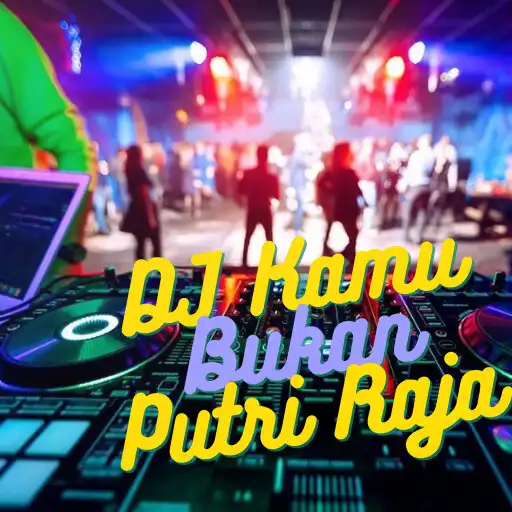 Play DJ Kamu Bukan Putri Raja free APK