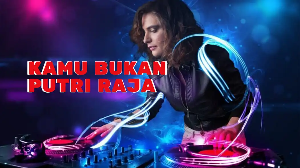 Play DJ Kamu Bukan Putri Raja free  and enjoy DJ Kamu Bukan Putri Raja free with UptoPlay
