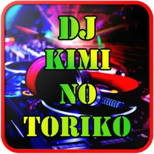 Play DJ Kimi No Toriko Remix Viral 2020 Mp3 Offline APK