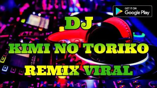 Play DJ Kimi No Toriko Remix Viral 2020 Mp3 Offline  and enjoy DJ Kimi No Toriko Remix Viral 2020 Mp3 Offline with UptoPlay