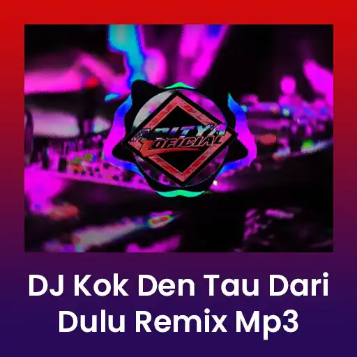 Play DJ Kok Den Tau Dari Dulu Remix APK Play DJ Kok Den Tau Dari Dulu Remix APK