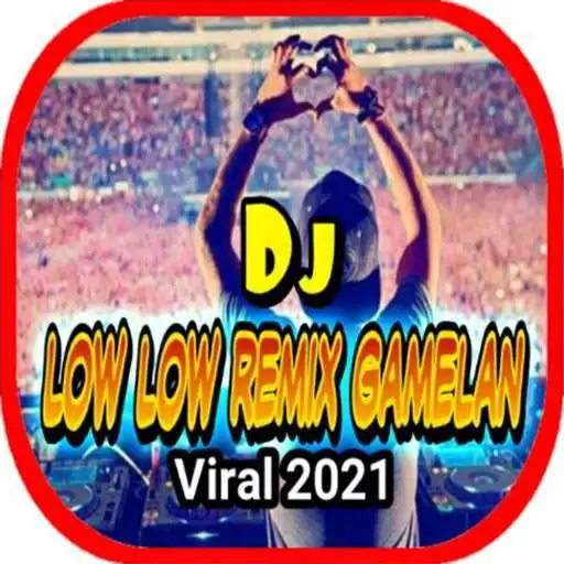 Play DJ LOW LOW REMIX GAMELAN OFFLINE VIRAL 2021 APK