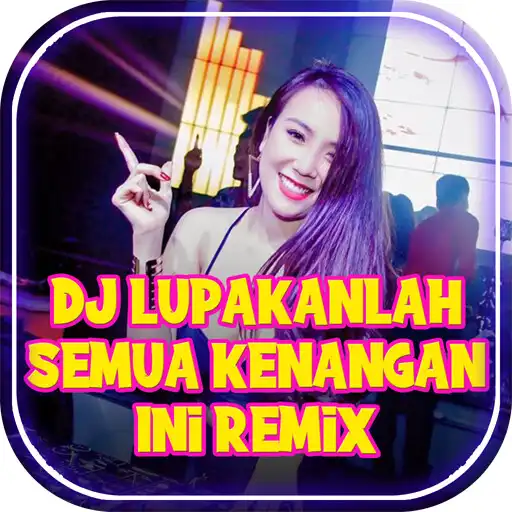 Play DJ Lupakanlah Semua Kenangan Ini Remix Offline APK