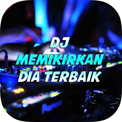 Play DJ Memikirkan Dia Remix Full Bass APK