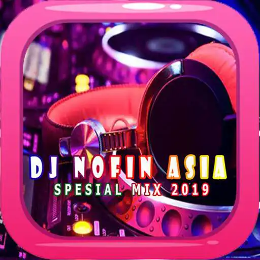 Play DJ NOFIN ASIA SPESIAL MIX 2019 APK Play DJ NOFIN ASIA SPESIAL MIX 2019 APK