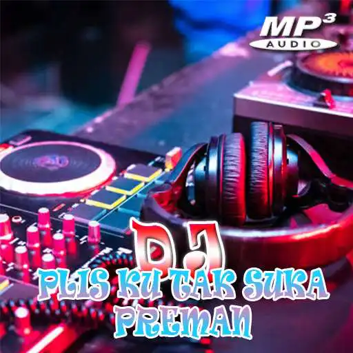 Play DJ Plis Ku Tak Suka Preman MP3 APK