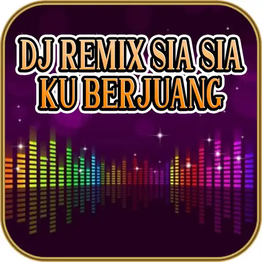 Play DJ Remix Sia Sia Ku Berjuang APK