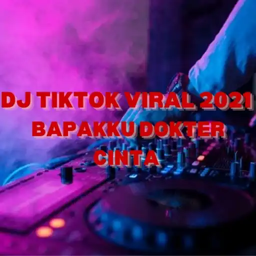 Play DJ TIKTOK VIRAL 2021 BAPAKKU DOKTER CINTA APK