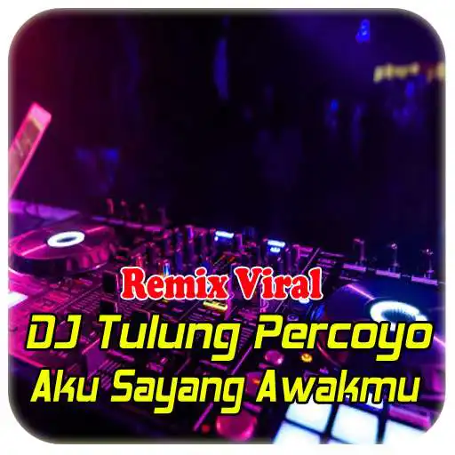 Play DJ Tulung Percoyo Aku Sayang Awakmu – Remix 2021 APK