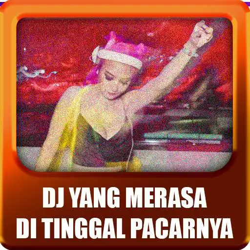 Play DJ Yang Merasa Ditinggal Pacarnya Mp3 APK