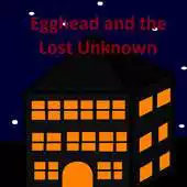 Free play online Egghead and the Lost Unknown APK Free play online Egghead and the Lost Unknown APK