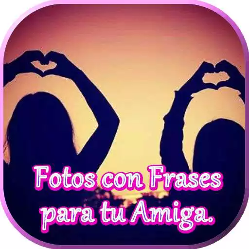 Run free android online Fotos con Frases para tu Amiga APK Run free android online Fotos con Frases para tu Amiga APK