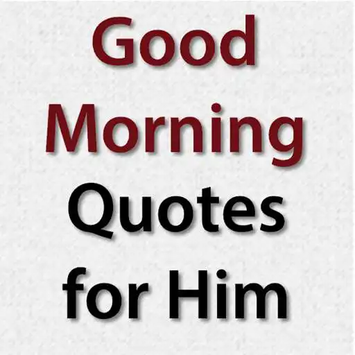 Run free android online Good Morning Quotes for Him APK Run free android online Good Morning Quotes for Him APK