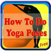 Free play online How To Do Yoga Poses APK Free play online How To Do Yoga Poses APK