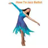 Free play online How to Jazz - Ballet Guide APK Free play online How to Jazz - Ballet Guide APK
