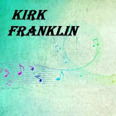 Play Kirk Franklin Music  Lyrics