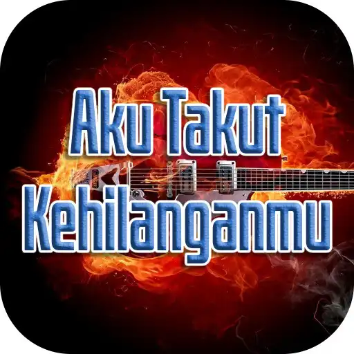Play Lagu Aku Takut Kehilanganmu APK