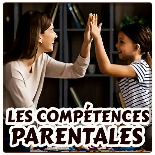 Play LES COMPÉTENCES PARENTALES APK Play LES COMPÉTENCES PARENTALES APK