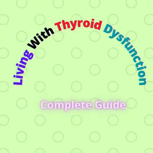 Play Living With Thyroid Dysfunction: Complete Guide APK Play Living With Thyroid Dysfunction: Complete Guide APK