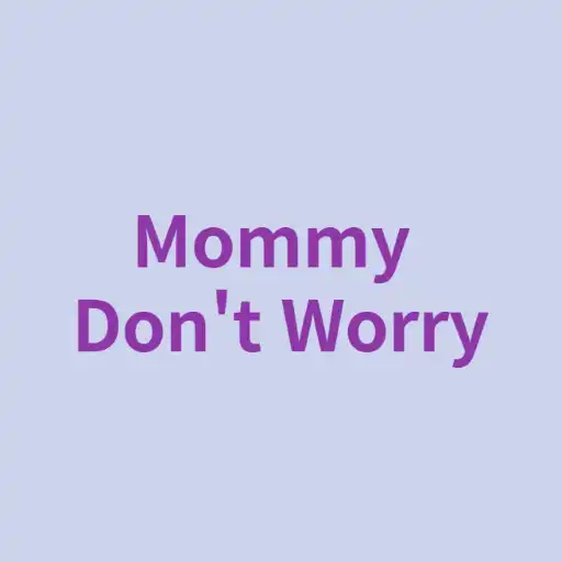 Play Mommy Dont Worry APK