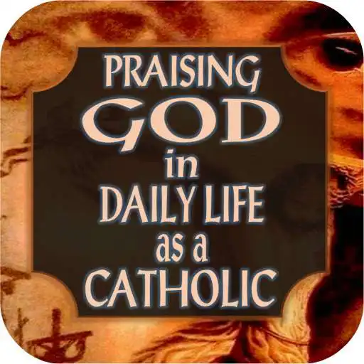 Play Praising God in Daily Life as a Catholic APK Play Praising God in Daily Life as a Catholic APK