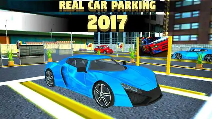 Play Real Car Parking 2017
