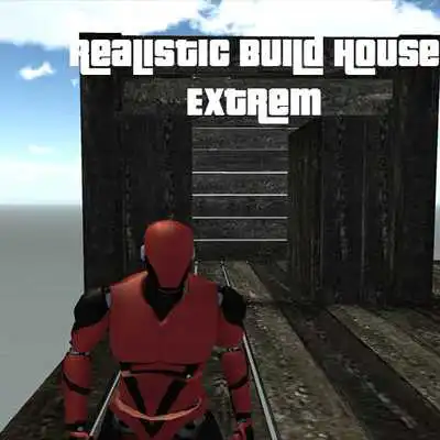 Play Realistic Build House Extrem Play Realistic Build House Extrem