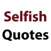 Free play online Selfish Quotes APK Free play online Selfish Quotes APK
