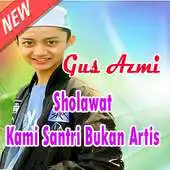 Free play online Sholawat Merdu Kami Santri Bukan Artis Gus Azmi APK Free play online Sholawat Merdu Kami Santri Bukan Artis Gus Azmi APK