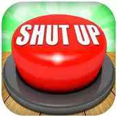 Free play online Shut up Button - Shut up Sounds APK
