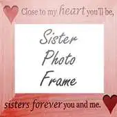 Free play online Sister Photo Frame APK Free play online Sister Photo Frame APK