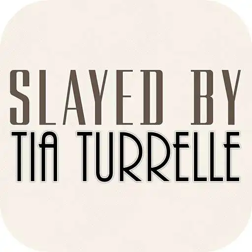Play SlayedByTiaTurrelle APK